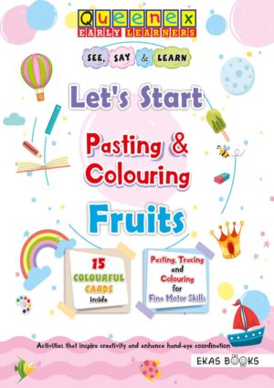 Queenex: Let’s Start Pasting & Colouring Fruits by Ekas Books