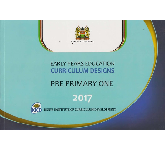 Early Years Curriculum designs PRE PRIMARY 1 2017 by KICD