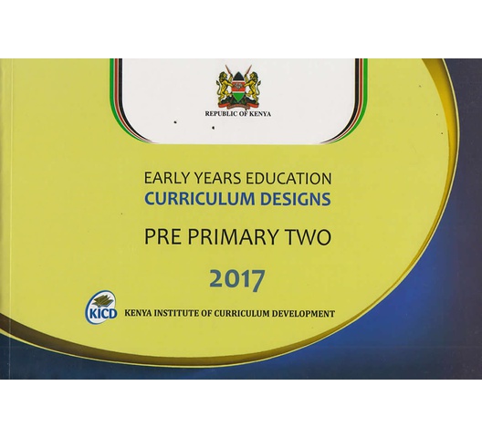 Early Years Curriculum designs PRE PRIMARY 2 2017 by KICD