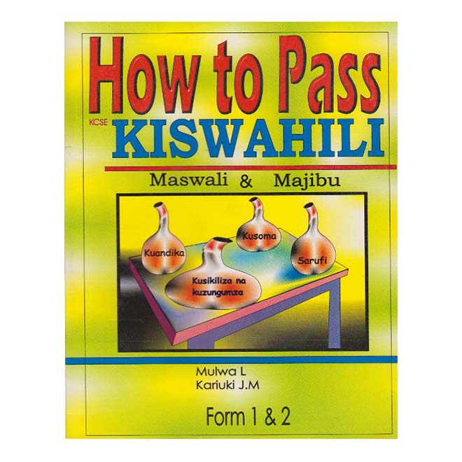 How to pass KCSE Kiswahili maswali na majibu … by Mulwa L, Kariuki J.M