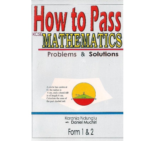 How to Pass Mathematics Problems Form 1 & … by Ndung’u