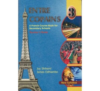 Entre Copains French Form 3 Teacher’s book by Shihemi,Odhiambo,