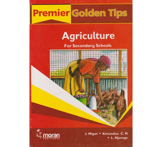 Premier Golden Tips KCSE Agriculture -Secondary Schools by Moran