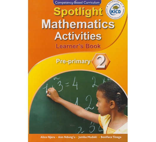 Spotlight Mathematical Activities Pre-Primary 2 (Approved) by Njeru,Gakombe