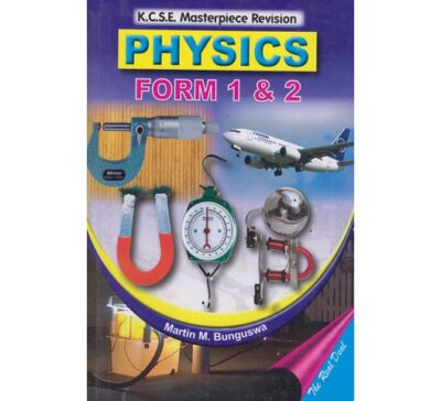 KCSE Masterpiece Physics Form 1 & 2 by Martin M. Bunguswa
