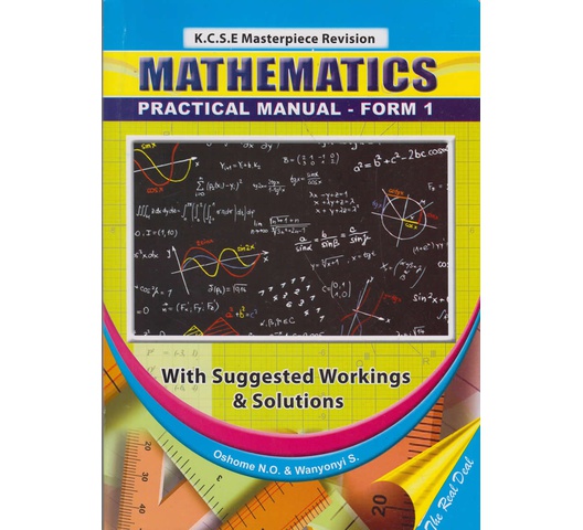 KCSE Masterpiece Revision Mathematics Practical Manual Form 1 by Oshome N. O, Wanyonyi S.