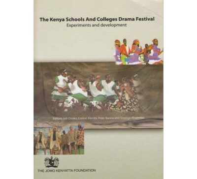 Kenya Schools and Colleges Drama festival experiments and … by Job Osiako,Ezekiel Alemb…