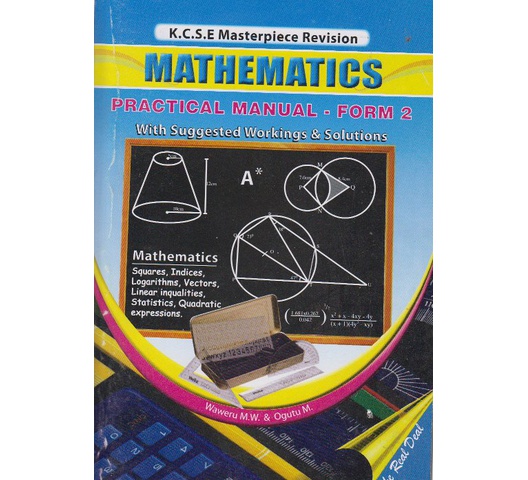 KCSE Masterpiece Revision Mathematics practical manual Form 2 by Waweru M.W,Ogutu M