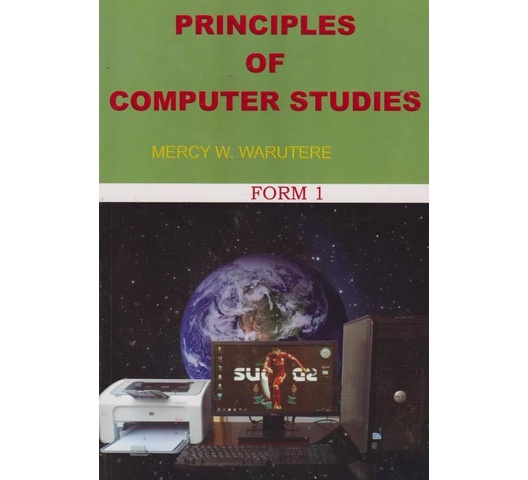 Principles of Computer Studies Form 1 by Warutere