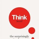 Think Small: The Surprisingly Simple Ways to Reach Big Goals