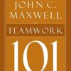 Teamwork 101: What Every Leader Needs to Know (101 (Thomas Nelson))