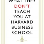 What They Don't Teach You At Harvard Business School