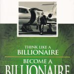Think Like a Billionaire, Become a Billionaire
