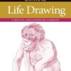 Essential Guide to Drawing: Life Drawing : A Practical and Inspirational Workbook