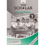 KLB Top Scholar Integrated Science Teacher's Grade 7
