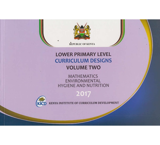 Lower Primary Curriculum designs Vol 2 Mathematics, Environmental Hygiene and Nutrition 2017