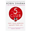 The 5 AM Club: Own Your Morning. Elevate Your Life.