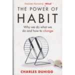 The Power of Habit: Why we do what we do and how to change
