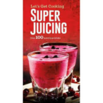 Let's Get Cooking: Super Juicing