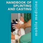 Handbook of Splinting and Casting: Mobile Medicine Series 1st Edition by Stephen R. Thompson MD MEd FRCSC (Author), Dan A. Zlotolow MD (Autho