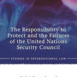 The Responsibility to Protect and the Failures of the United Nations Security Council (Studies in International Law)