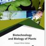 Biotechnology And Biology Of Plants